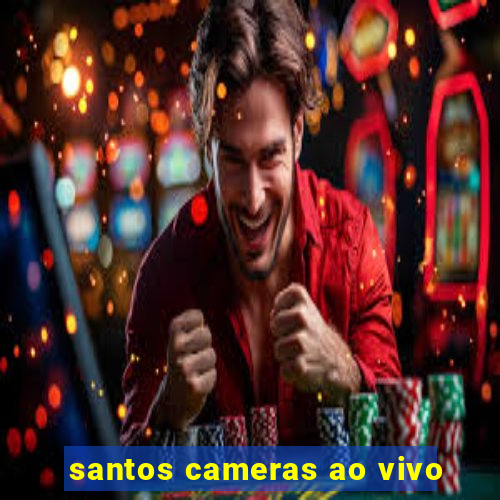 santos cameras ao vivo